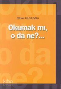 Okumak mı O da Ne? | Orhan Tüleylioğlu | Cumhuriyet Kitapları