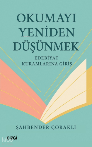 Okumayı Yeniden Düşünmek;Edebiyat Kuramlarına Giriş