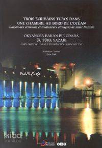 Okyanusa Bakan Bir Odada Üç Türk Yazarı; Saint- Nazaire Yabancı Yazarlar ve Çevirmenler Evi
