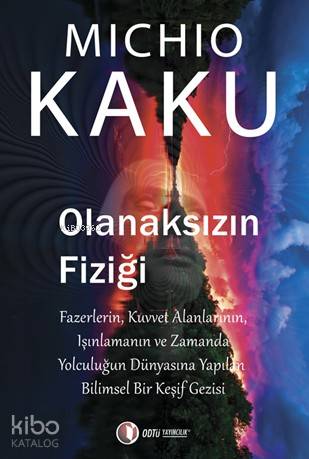 Olanaksızın Fiziği | Michio Kaku | Odtü Yayıncılık