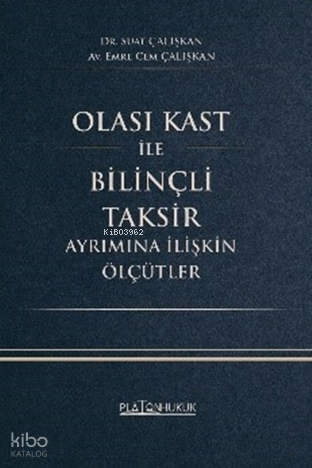 Olası Kast ile Bilinçli Taksir Ayrımına İlişkin Ölçütler | Suat Çalışk