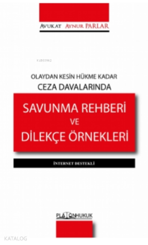 Olaydan Kesin Hükme Kadar Ceza Davalarında Savunma Rehberi ve Dilekçe Örnekleri