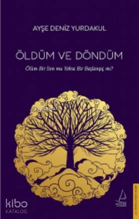 Öldüm ve Döndüm; Ölüm Bir Son mu Yoksa Bir Başlangıç mı?