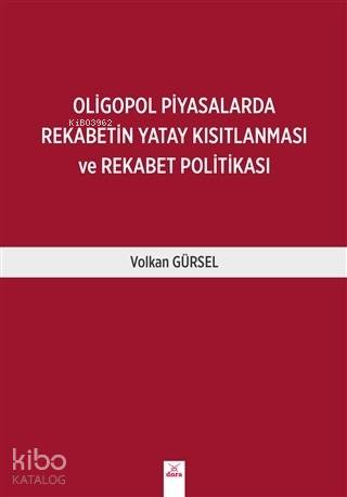 Oligopol Piyasalarda Rekabetin Yatay Kısıtlanması ve Rekabet Politikas