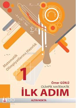 Olimpik Matematik Serisi - İlk Adım | Ömer Gürlü | Altın Nokta Yayınev