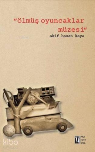 Ölmüş Oyuncaklar Müzesi | Akif Hasan Kaya | İz Yayıncılık