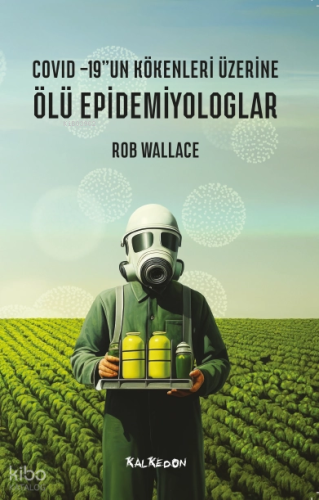 Ölü Epidemiyologlar – Covid -19’un Kökenleri Üzerine | Rob Wallace | K