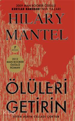 Ölüleri Getirin; Biten Aşkın Celladı Çoktur | Hillary Mantel | Artemis