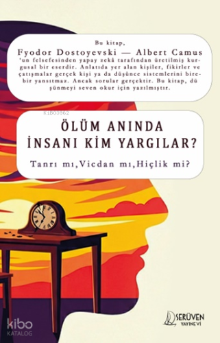 Ölüm Anında İnsanı Kim Yargılar?;Fyodor Dostoyevski - Albert Camus