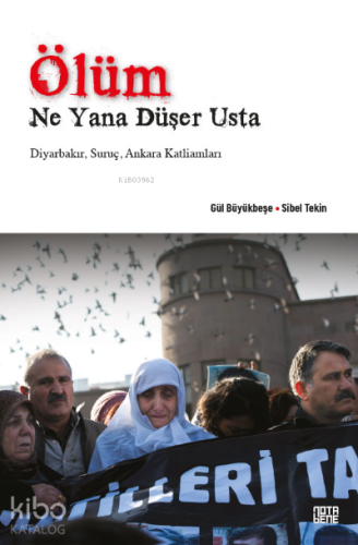 Ölüm Ne Yana Düşer Usta;Diyarbakır, Suruç, Ankara Katliamları