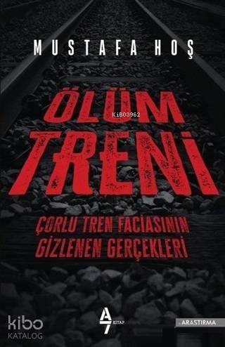 Ölüm Treni; Çorlu Tren Faciasının Gizlenen Gerçekleri