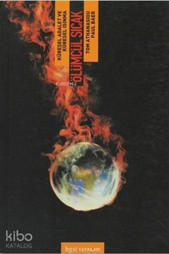 Ölümcül Sıcak; Küresel Adalet ve Küresel Isınma | Tom Athanasiou | Bgs