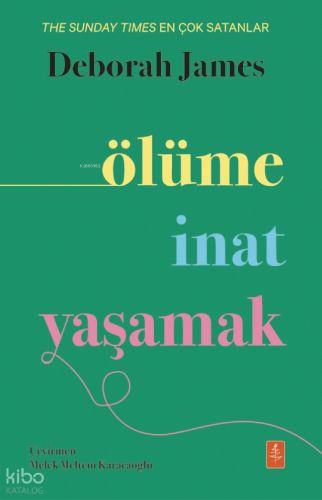 Ölüme İnat Yaşamak | Deborah James | Nobel Yaşam Yayınları