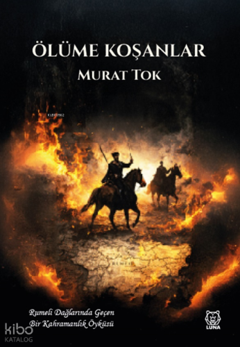 Ölüme Koşanlar | Murat Tok | Luna Yayınları