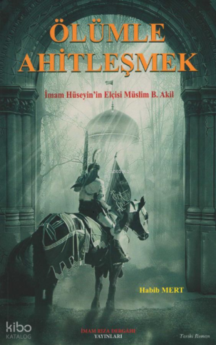 Ölümle Ahitleşmek ;İmam Hüseyin Elçisi Müslim B. Akil | Habib Mert | İ