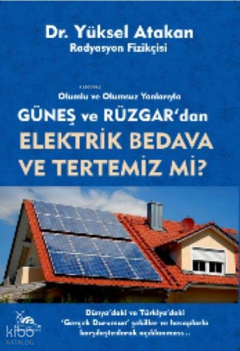 Olumlu ve Olumsuz Yanlarıyla; Güneş Ve Rüzgardan Elektrik Bedava Ve Tertemiz Mi?