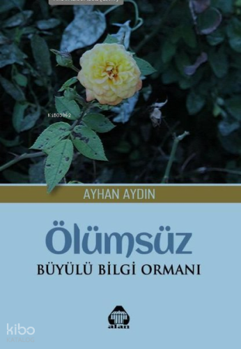 Ölümsüz;Büyülü Bilgi Ormanı | Ayhan Aydın | Alan Yayıncılık