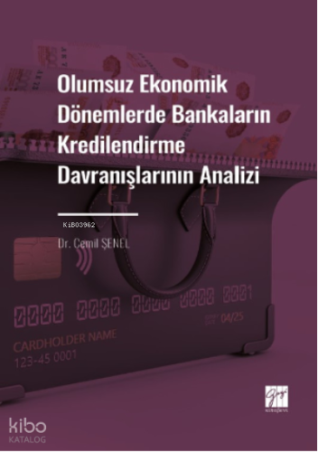 Olumsuz Ekonomik Dönemlerde Bankaların Kredilendirme Davranışlarının Analizi