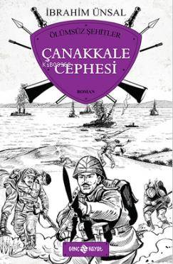 Ölümsüz Şehitler - Çanakkale Cephesi | İbrahim Ünsal | Genç Hayat
