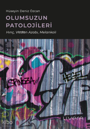 Olumsuzun Patolojileri;Hınç, Vicdan Azabı, Melankoli