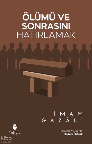 Ölümü ve Sonrasını Hatırlamak | İmam Gazali | Tahlil Yayınları