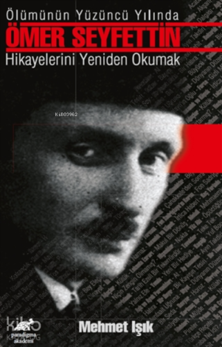 Ölümünün Yüzüncü Yılında Ömer Seyfettin Hikayelerini Yeniden Okumak