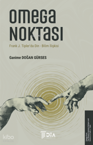 Omega Noktası: Frank J. Tipler'da Din-Bilim İlişkisi;The Omega Point and the Religion-Science Relationship in Frank J. Tipler