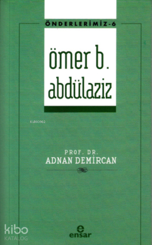 Önderlerimiz-6 Ömer b. Abdülaziz | Adnan Demircan | Ensar Neşriyat