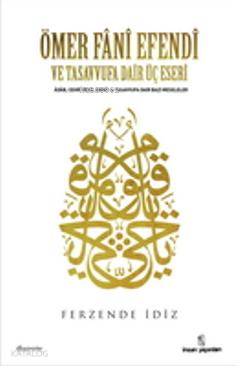Ömer Fânî Efendi Ve Tasavvufa Dair Üç Eseri | Ferzende İdiz | İnsan Ya