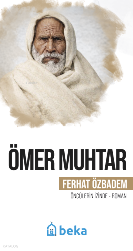 Ömer Muhtar;Öncülerin İzinde | Ferhat Özbadem | Beka Yayınları