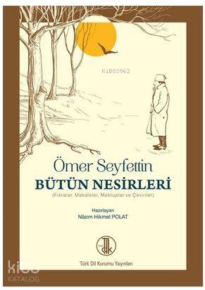 Ömer Seyfettin Bütün Nesirleri; Fıkralar, Makaleler, Mektuplar ve Çeviriler