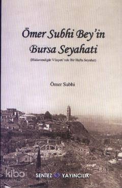 Ömer Subhi Bey'in Bursa Seyahati; Hüdevendigar Vilayeti'nde Bir Hafta Seyahati