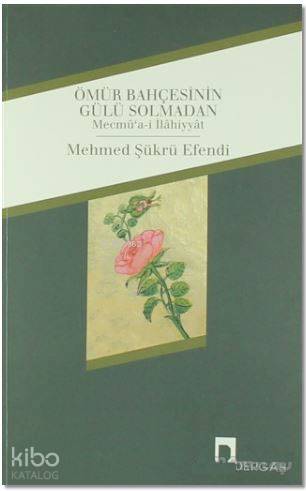 Ömür Bahçesinin Gülü Solmadan; Mecmu'a-i İlahiyyat