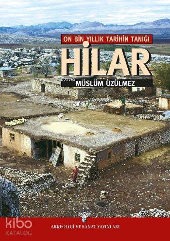 On Bin Yıllık Tarihin Tanığı Hilar | Müslüm Üzülmez | Arkeoloji ve San