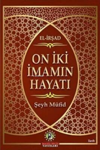 On İki İmam`ın Hayatı El-İrşad