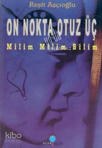 On Nokta Otuz Üç; Milim Milim Bilim | R.aşçıoğlu | Ozan Yayıncılık