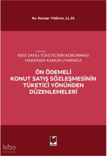Ön Ödemeli Konut Satış Sözleşmesinin Tüketici Yönünden Düzenlemeleri;6502 Sayılı Tüketicinin Korunması Hakkında Kanun Uyarınca