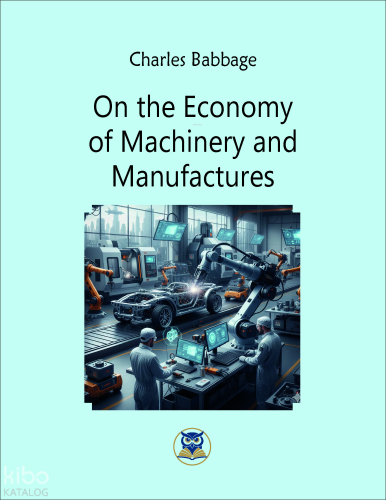 On the Economy of Machinery and Manufactures
