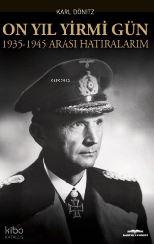 On Yıl Yirmi Gün 1935-1945 Arası Hatıralarım | Karl Dönitz | Kastaş Ya