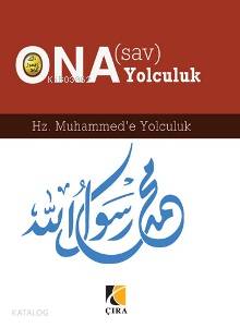 O'na(Sav) Yolculuk; Hz. Muhammed'e Yolculuk | Komisyon | Çıra Yayınlar
