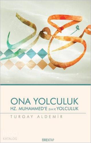 Ona Yolculuk / Hz. Muhammed'in Örnekliği | Turgay Aldemir | Tire Kitap