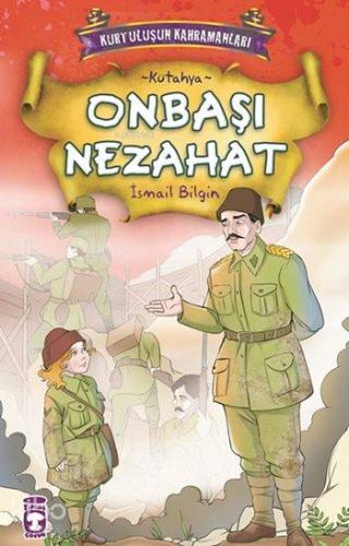 Onbaşı Nezahat; Kurtuluşun Kahramanları - 1, (9+ Yaş) | İsmail Bilgin 