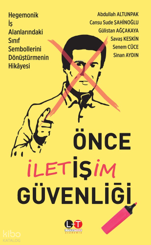 Önce İletişim Güvenliği;Hegemonik İş Alanlarındaki Sınıf Sembollerini Dönüştürmenin Hikâyesi