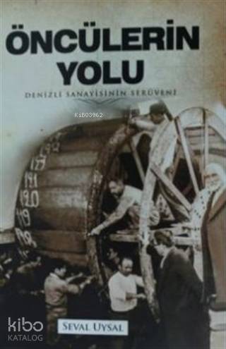 Öncülerin Yolu; Denizli Sanayisinin Serüveni