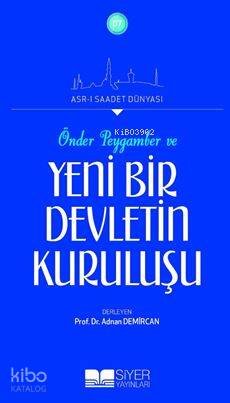 Önder Peygamber ve Yeni Bir Devletin Kuruluşu; Asrı Saadet Dünyası