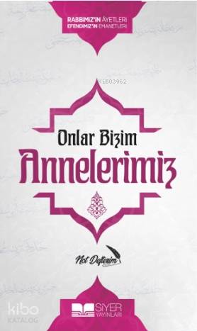Onlar Bizim Annelerimiz Not Defterim; Rabbimizin Ayetleri Efendimizin Emanetleri