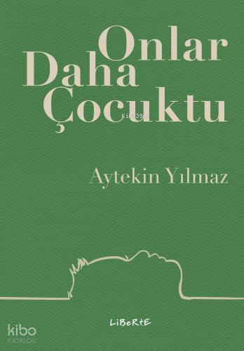 Onlar Daha Çocuktu | Aytekin Yılmaz | Liberte Yayınları