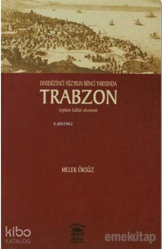 Onsekinci Yüzyılın İkinci Yarısında Trabzon; Toplum-Kültür-Ekonomi