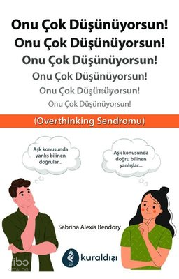 Onu Çok Düşünüyorsun!;Overthinking Sendromu | Sabrina Alexis Bendory |