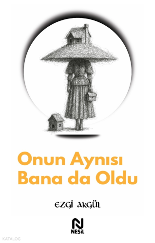 Onun Aynısı Bana da Oldu | Ezgi Akgül | Nesil Yayınları